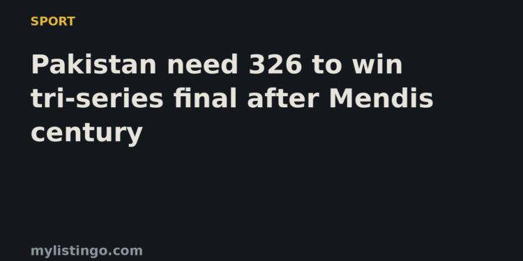 Mylistingo title card: Pakistan need 326 to win tri-series final after Mendis century