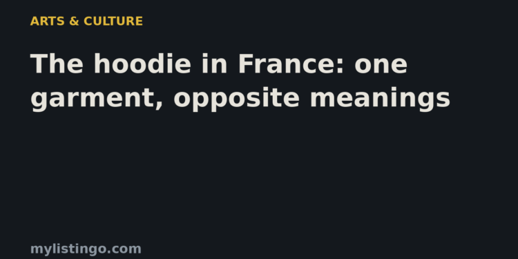 Mylistingo title card: The hoodie in France: one garment, opposite meanings